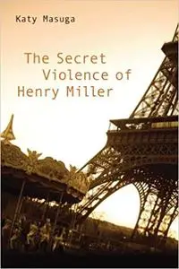 The Secret Violence of Henry Miller