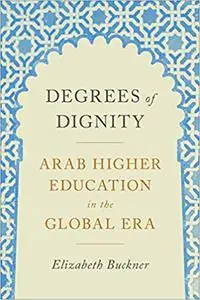 Degrees of Dignity: Arab Higher Education in the Global Era