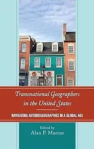 Transnational Geographers in the United States: Navigating Autobiogeographies in a Global Age