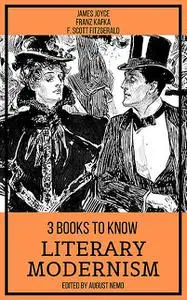 «3 books to know Literary Modernism» by August Nemo, Francis Scott Fitzgerald, Franz Kafka, James Joyce