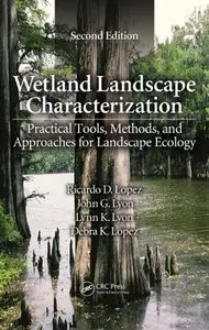 Wetland Landscape Characterization: Practical Tools, Methods, and Approaches for Landscape Ecology, Second Edition (Repost)