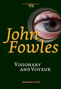 Brooke Lenz - John Fowles: Visionary and Voyeur