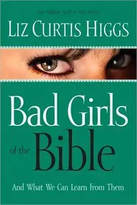 Bad Girls of the Bible and What We Can Learn from Them (repost)
