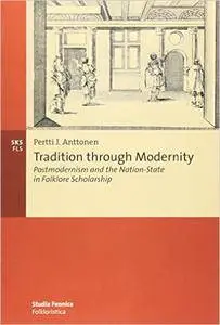 Tradition Through Modernity: Postmodernism and the Nation-State in Folklore Scholarship