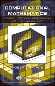 Computational Mathematics: Models, Methods, and Analysis with MATLAB and MPI (Repost)