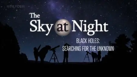 BBC The Sky at Night - Black Holes: Searching for the Unknown (2023)