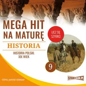 «Mega hit na maturę. Historia 9. Historia Polski. XIX wiek» by Opracowanie: Krzysztof Pogorzelski