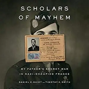 Scholars of Mayhem: My Father's Secret War in Nazi-Occupied France [Audiobook]