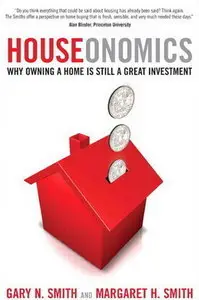 Gary N. Smith, "Houseonomics: Why Owning a Home is Still a Great Investment" [repost]