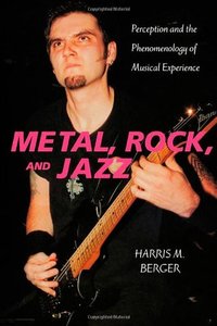 Metal, Rock, and Jazz: Perception and the Phenomenology of Musical Experience