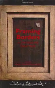 Framing Borders in Literature and Other Media (Studies in Intermediality 1)