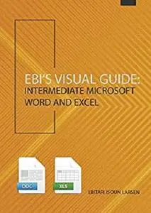 Ebi’s Visual Guide: Intermediate Microsoft Word and Excel 2016+ (Ebi's Visual Guide)