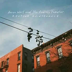 Aaron West And The Roaring Twenties - Routine Maintenance (2019)