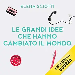 «Le grandi idee che hanno cambiato il mondo» by Elena Sciotti