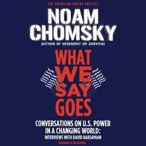 What We Say Goes: Conversations on U.S. Power in a Changing World (Audiobook) (repost)