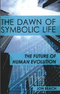 The Dawn of Symbolic Life: The Future of Human Evolution (repost)