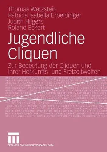 Jugendliche Cliquen: Zur Bedeutung der Cliquen und ihrer Herkunfts- und Freizeitwelten