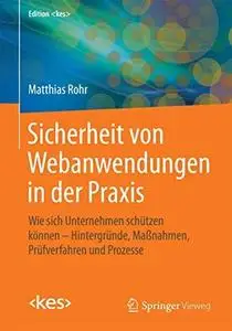 Sicherheit von Webanwendungen in der Praxis: Wie sich Unternehmen schützen können – Hintergründe, Maßnahmen, Prüfverfahren und
