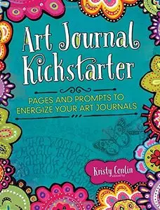 Art Journal Kickstarter: Pages and Prompts to Energize Your Art Journals