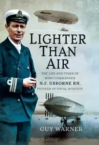 Lighter-than-Air: The Life and Times of Wing Commander N.F. Usborne RN, Pioneer of Naval Aviation