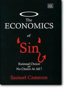 Samuel Cameron, «The Economics of Sin: Rational Choice or No Choice at All»