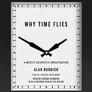 Why Time Flies: A Mostly Scientific Investigation [Audiobook]