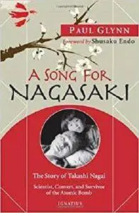 A Song for Nagasaki: The Story of Takashi Nagai-Scientist, Convert, and Survivor of the Atomic Bomb