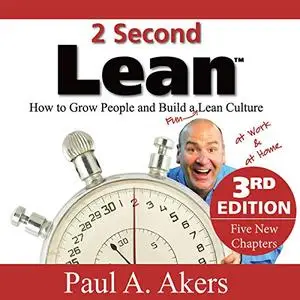 2 Second Lean: How to Grow People and Build a Fun Lean Culture at Work & at Home, 3rd Edition [Audiobook]