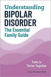 Understanding Bipolar Disorder: The Essential Family Guide