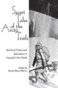 «Secret Tales of the Arctic Trails» by David Skene-Melvin