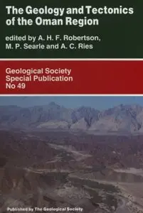 "The Geology and Tectonics of the Oman Region" ed. by A. H. F. Robertson, M. P. Searle, A. C. Ries (Repost)