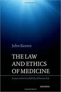 The Law and Ethics of Medicine: Essays on the Inviolability of Human Life