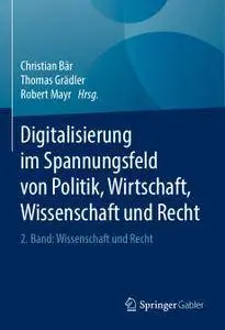 Digitalisierung im Spannungsfeld von Politik, Wirtschaft, Wissenschaft und Recht: 2. Band: Wissenschaft und Recht