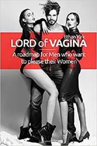 Lord of Vagina: A roadmap for men who want to please their women