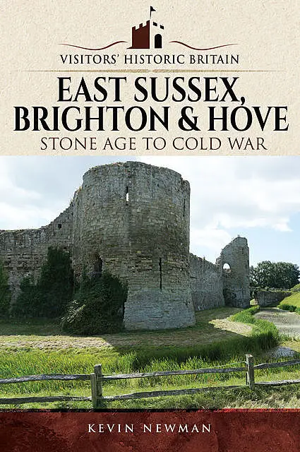 «Visitors' Historic Britain: East Sussex, Brighton & Hove» by Kevin Newman