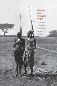 Collecting Food, Cultivating People : Subsistence and Society in Central Africa