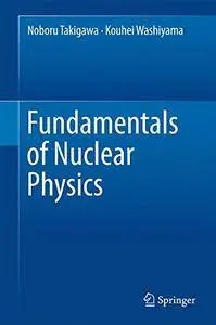 Fundamentals of Nuclear Physics