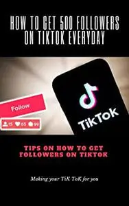 HOW TO GET 500 FOLLOWERS ON TIKTOK EVERYDAY: Tips On How To Get Followers On Tiktok