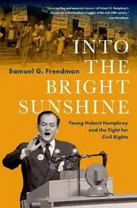 Into the Bright Sunshine: Young Hubert Humphrey and the Fight for Civil Rights