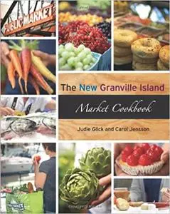 The New Granville Island Market Cookbook