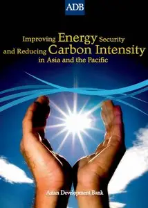 Improving Energy Security and Reducing Carbon Intensity in Asia and the Pacific 