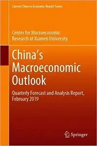 China`s Macroeconomic Outlook: Quarterly Forecast and Analysis Report, February 2019