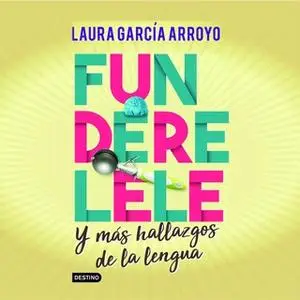 «Funderelele y más hallazgos de la lengua» by Laura García Arroyo