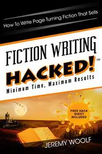 Fiction Writing Hacked!: How To Write Page Turning Fiction That Sells