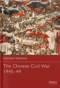 The Chinese Civil War 1945-49 (Essential Histories 61) (Repost)