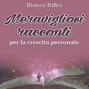 «Meravigliosi racconti per la crescita personale» by Bianca Rifici