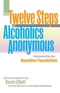 The Twelve Steps of Alcoholics Anonymous: Interpreted By The Hazelden Foundation