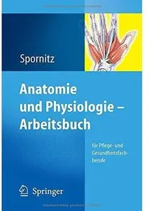 Anatomie und Physiologie - Arbeitsbuch: für Pflege- und Gesundheitsfachberufe