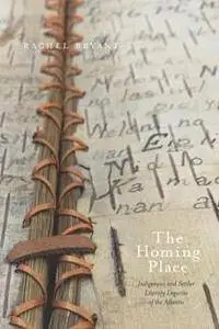 The Homing Place : Indigenous and Settler Literary Legacies of the Atlantic