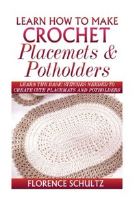Learn How to Make Crochet Place Mats and Potholders